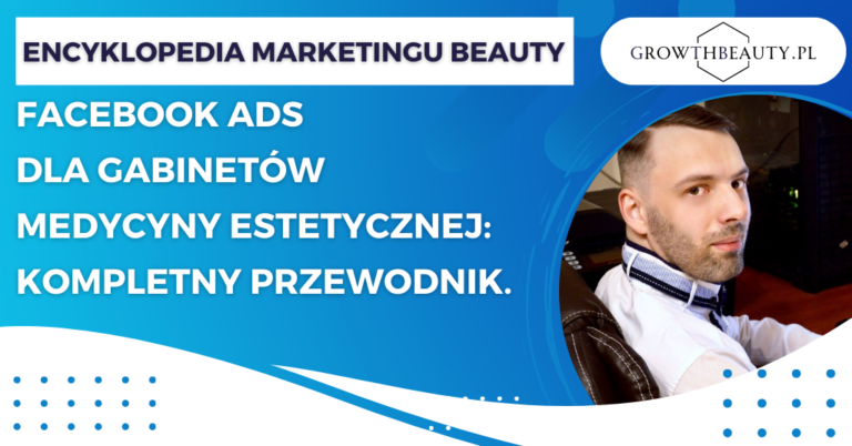 Facebook Ads dla gabinetów medycyny estetycznej: Kompletny przewodnik.