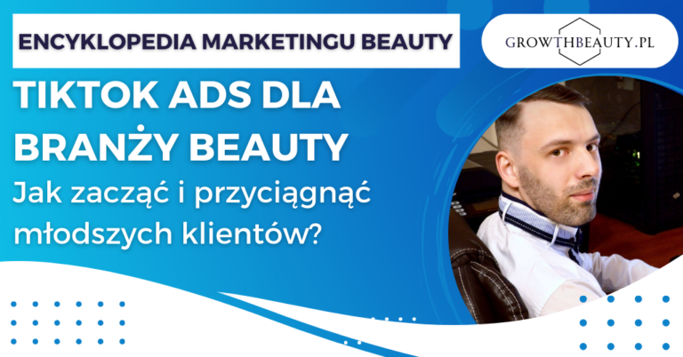 TikTok Ads dla branży beauty: Jak zacząć i przyciągnąć młodszych klientów?