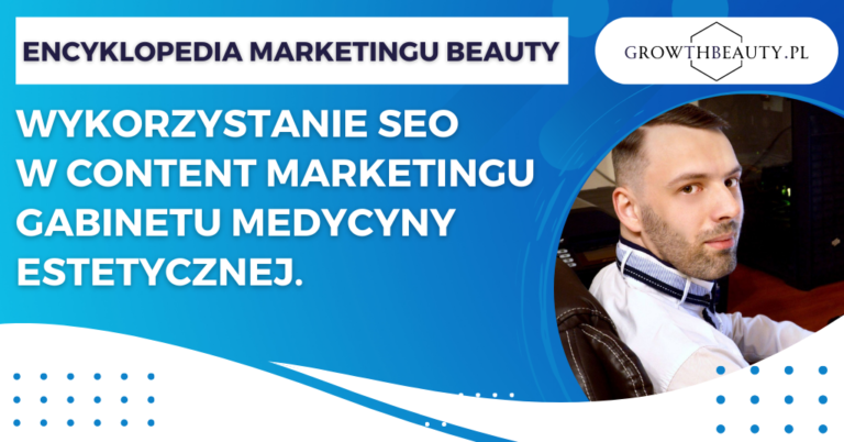 Wykorzystanie SEO w content marketingu gabinetu medycyny estetycznej.