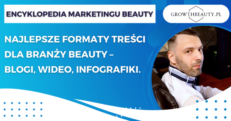 Najlepsze formaty treści dla branży beauty – blogi, wideo, infografiki.