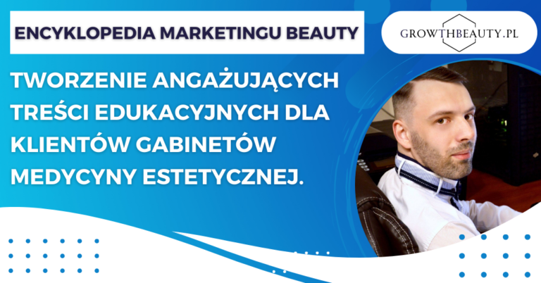 Tworzenie angażujących treści edukacyjnych dla klientów gabinetów medycyny estetycznej.