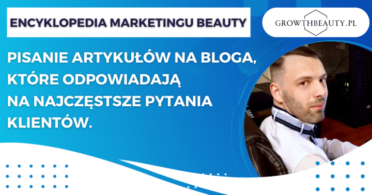 Pisanie artykułów na bloga, które odpowiadają na najczęstsze pytania klientów.