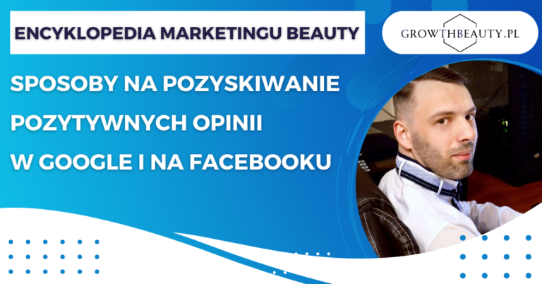 Sposoby na pozyskiwanie pozytywnych opinii w Google i na Facebooku.